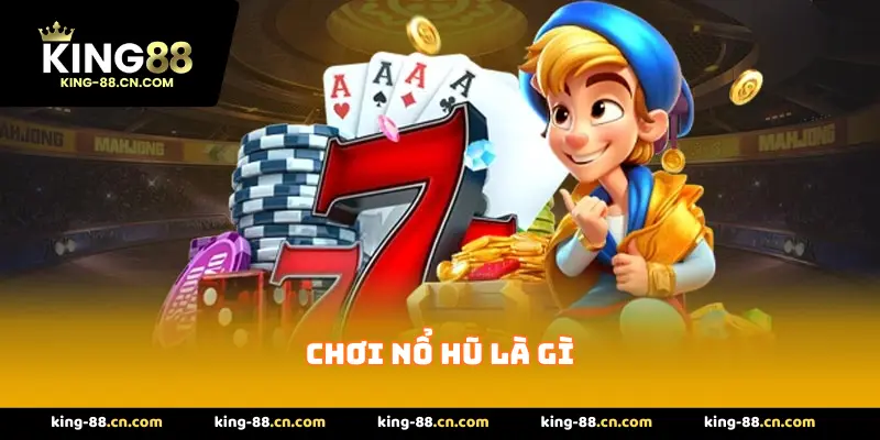 Chơi Nổ Hũ Là Gì